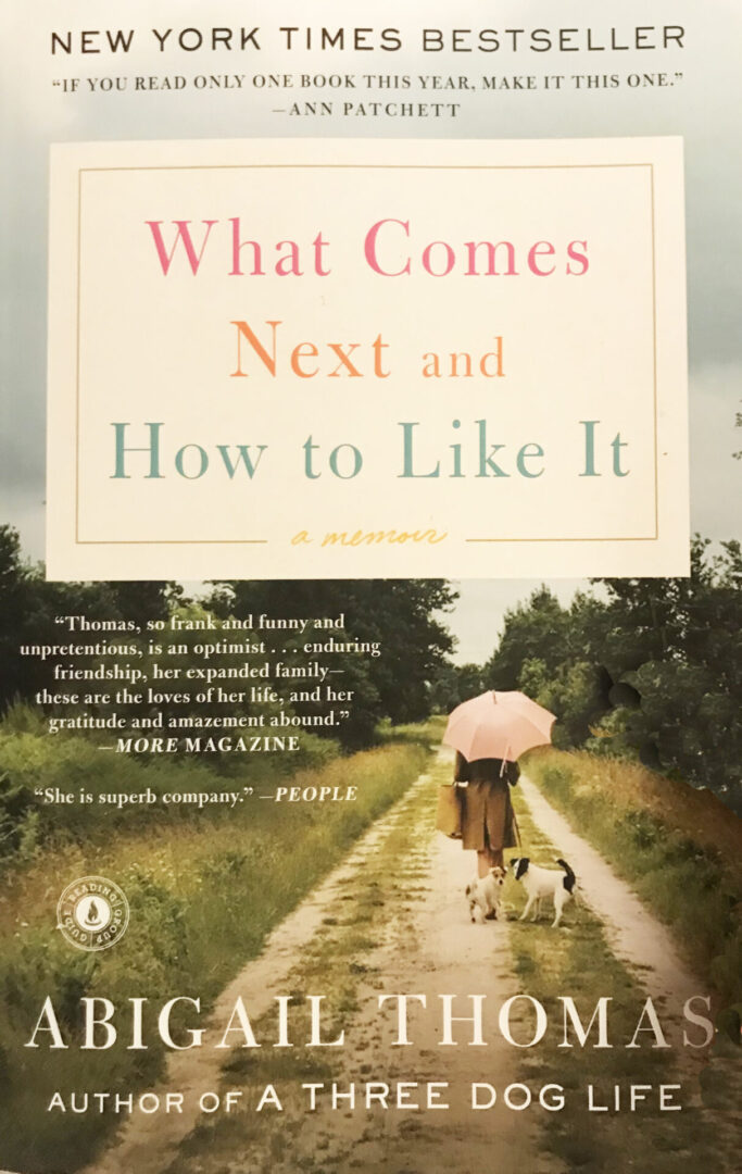 What Comes Next and How to Like it Abigail Thomas